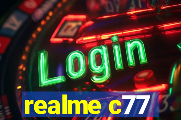 realme c77